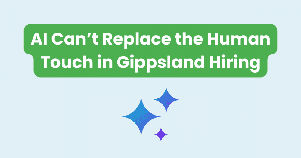 Why AI Can’t Replace the Human Touch in Gippsland Hiring